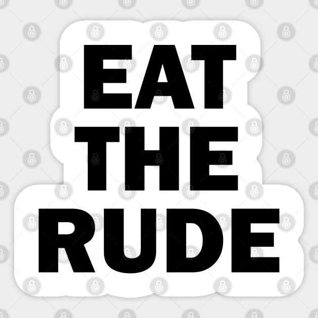 Eat The Rude Sticker by valentinahramov